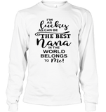 I'm As Lucky As Can Be The Best Nana In The World Belongs To Me Family Shirt Unisex Long Sleeve Classic Tee
