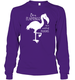 Be A Flamingo In A World Of Pigeons Shirt Unisex Long Sleeve Classic Tee