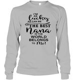 I'm As Lucky As Can Be The Best Nana In The World Belongs To Me Family Shirt Unisex Long Sleeve Classic Tee