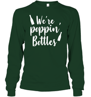 We're Poppin Bottles Bachelorette Shirt For Women Unisex Long Sleeve Classic Tee