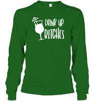 Drink Up Bitches Shirt Unisex Long Sleeve Classic Tee