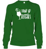 Drink Up Bitches Shirt Unisex Long Sleeve Classic Tee