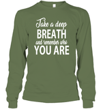 Take A Deep Breath And Remember Who You Are Shirt Unisex Long Sleeve Classic Tee