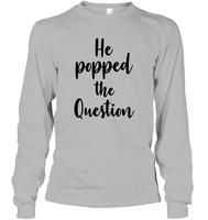He Popped The Question Bachelorette Unisex Long Sleeve Classic Tee For Women
