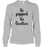 He Popped The Question Bachelorette Unisex Long Sleeve Classic Tee For Women