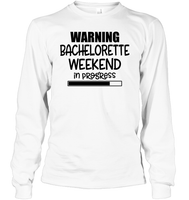 Warning Bachelorette Weekend In Progress Unisex Long Sleeve Classic Tee For Women