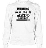 Warning Bachelorette Weekend In Progress Unisex Long Sleeve Classic Tee For Women