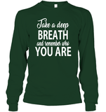 Take A Deep Breath And Remember Who You Are Shirt Unisex Long Sleeve Classic Tee