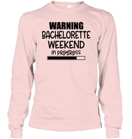Warning Bachelorette Weekend In Progress Unisex Long Sleeve Classic Tee For Women