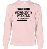 Warning Bachelorette Weekend In Progress Unisex Long Sleeve Classic Tee For Women