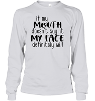 If My Mouth Doesn't Say It My Face Definitely Will Shirt Unisex Long Sleeve Classic Tee