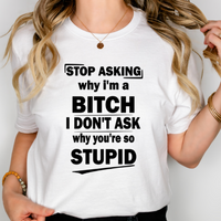 Stop Asking Why I'm A Bitch I Don't Ask Why You're So Stupid Svg Files For Cricut, Funny Svg, Sassy Svg Dxf Png Eps Cut Files Silhouette