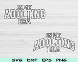 In My Adulting Era Svg Files For Cricut, Adult Era Svg, Young Adult Svg Dxf Png Eps Cut Files Silhouette