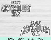 In My Anesthesiologist Era Svg Files For Cricut, Anesthesiologist Svg, Nurse Anesthetist Svg Dxf Png Eps Cut Files Silhouette
