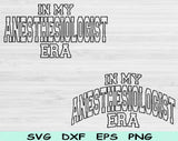 In My Anesthesiologist Era Svg Files For Cricut, Anesthesiologist Svg, Nurse Anesthetist Svg Dxf Png Eps Cut Files Silhouette