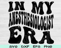 In My Anesthesiologist Era Svg Files For Cricut, Anesthesiologist Svg, Nurse Anesthetist Svg Dxf Png Eps Cut Files Silhouette