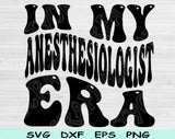 In My Anesthesiologist Era Svg Files For Cricut, Anesthesiologist Svg, Nurse Anesthetist Svg Dxf Png Eps Cut Files Silhouette