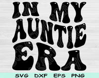 In My Auntie Era Svg Files For Cricut, Auntie Svg, Aunt Svg Dxf Png Eps Cut Files Silhouette