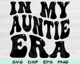In My Auntie Era Svg Files For Cricut, Auntie Svg, Aunt Svg Dxf Png Eps Cut Files Silhouette