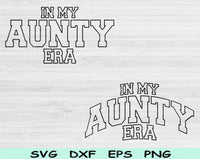 In My Aunty Era Svg Files For Cricut, Auntie Svg, Aunt Svg Dxf Png Eps Cut Files Silhouette