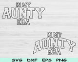 In My Aunty Era Svg Files For Cricut, Auntie Svg, Aunt Svg Dxf Png Eps Cut Files Silhouette