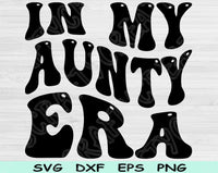 In My Aunty Era Svg Files For Cricut, Aunt Svg, Auntie Svg Dxf Png Eps Cut Files Silhouette