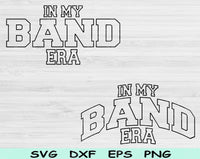 In My Band Era Svg Files For Cricut, Band Svg, Marching Band Svg Dxf Png Eps Cut Files Silhouette