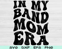 In My Band Mom Era Svg Files For Cricut, Band Mom Svg, Band Mama Svg Dxf Png Eps Cut Files Silhouette