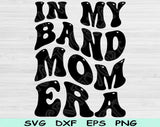 In My Band Mom Era Svg Files For Cricut, Band Mom Svg, Band Mama Svg Dxf Png Eps Cut Files Silhouette