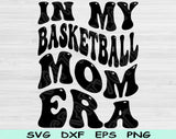 In My Basketball Mom Era Svg Files For Cricut, Basketball Mom Svg, Basketball Mama Svg Dxf Png Eps Cut Files Silhouette