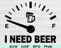 I Need Beer Svg Files For Cricut, Funny Beer Svg, Drinking Svg Dxf Png Eps Cut Files Silhouette