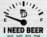 I Need Beer Svg Files For Cricut, Funny Beer Svg, Drinking Svg Dxf Png Eps Cut Files Silhouette