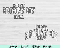 In My Birthday Boy Era Svg Files For Cricut, Birthday Boy Svg, Birthday Svg Dxf Png Eps Cut Files Silhouette