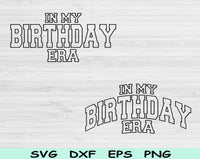 In My Birthday Era Svg Files For Cricut, Birthday Svg, Birthday Party Svg Dxf Png Eps Cut Files Silhouette