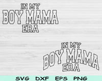 In My Boy Mama Era Svg Files For Cricut, Boy Mama Svg, Boy Mom Svg Dxf Png Eps Cut Files Silhouette