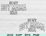 In My Boy Mama Era Svg Files For Cricut, Boy Mama Svg, Boy Mom Svg Dxf Png Eps Cut Files Silhouette