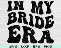 In My Bride Era Svg Files For Cricut, Bride Svg, Bridal Svg Dxf Png Eps Cut Files Silhouette