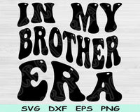 In My Brother Era Svg Files For Cricut, Brother Svg, Big Brother Svg Dxf Png Eps Cut Files Silhouette