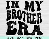 In My Brother Era Svg Files For Cricut, Brother Svg, Big Brother Svg Dxf Png Eps Cut Files Silhouette