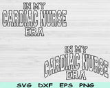 In My Cardiac Nurse Era Svg Files For Cricut, Cardiac Nurse Svg, Cardiovascular Nurse Svg Dxf Png Eps Cut Files Silhouette
