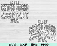 In My Certified Nursing Assistant Era Svg Files For Cricut, Cna  Svg, Nursing Assistant Svg Dxf Png Eps Cut Files Silhouette