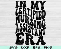 In My Certified Nursing Assistant Era Svg Files For Cricut, Cna Svg, Nursing Assistant Svg Dxf Png Eps Cut Files Silhouette