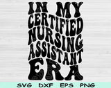 In My Certified Nursing Assistant Era Svg Files For Cricut, Cna Svg, Nursing Assistant Svg Dxf Png Eps Cut Files Silhouette