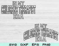 In My Childrens Therapist Era Svg Files For Cricut, Childrens Therapist Svg, Child Therapist Svg Dxf Png Eps Cut Files Silhouette