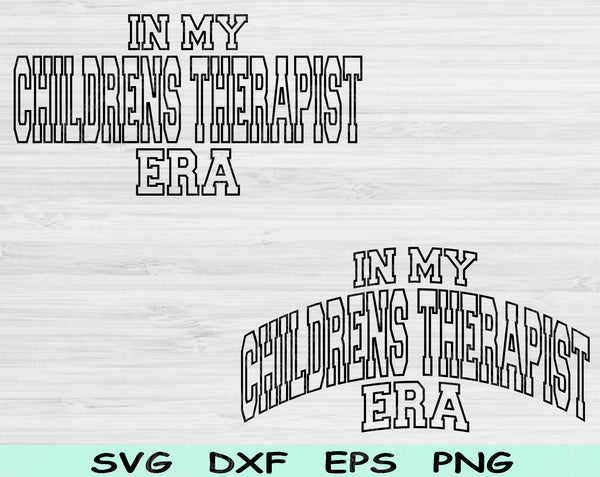 In My Childrens Therapist Era Svg Files For Cricut, Childrens Therapist Svg, Child Therapist Svg Dxf Png Eps Cut Files Silhouette