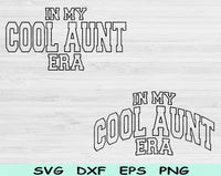 In My Cool Aunt Era Svg Files For Cricut, Cool Aunt Svg, Cool Auntie Svg Dxf Png Eps Cut Files Silhouette