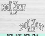 In My Cool Aunt Era Svg Files For Cricut, Cool Aunt Svg, Cool Auntie Svg Dxf Png Eps Cut Files Silhouette