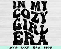 In My Cozy Girl Era Svg Files For Cricut, Cozy Girl Svg, Cozy Era Svg Dxf Png Eps Cut Files Silhouette
