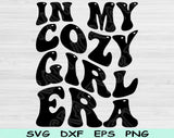 In My Cozy Girl Era Svg Files For Cricut, Cozy Girl Svg, Cozy Era Svg Dxf Png Eps Cut Files Silhouette