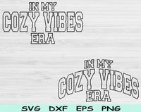 In My Cozy Vibes Era Svg Files For Cricut, Cozy Vibes Svg, Cozy Girl Svg Dxf Png Eps Cut Files Silhouette